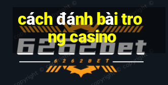 cách đánh bài trong casino