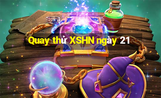 Quay thử XSHN ngày 21