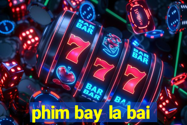 phim bay la bai