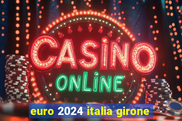 euro 2024 italia girone