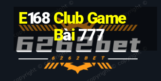 E168 Club Game Bài 777