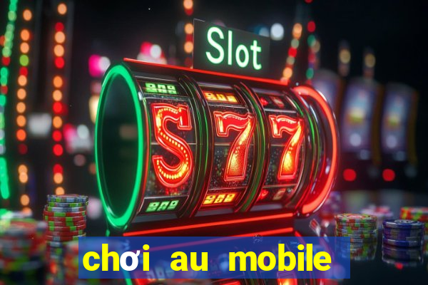 chơi au mobile trên máy tính