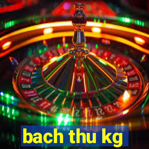 bach thu kg