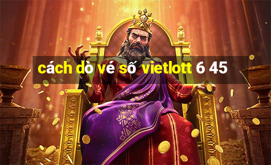 cách dò vé số vietlott 6 45