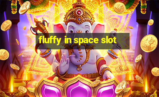 fluffy in space slot