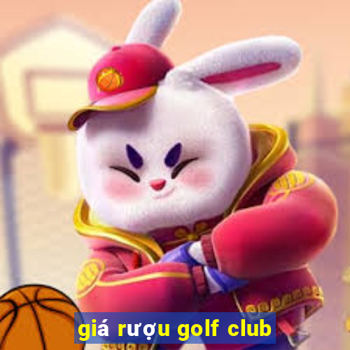 giá rượu golf club