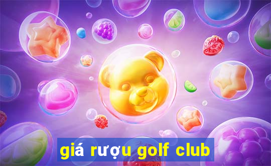 giá rượu golf club