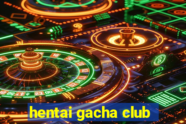 hentai gacha club