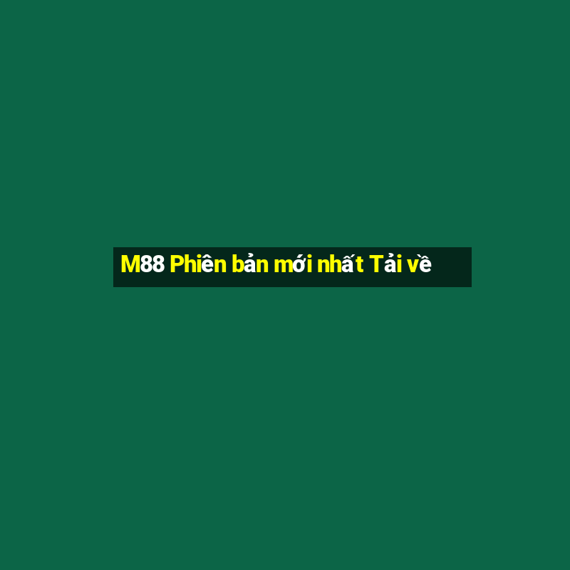 M88 Phiên bản mới nhất Tải về