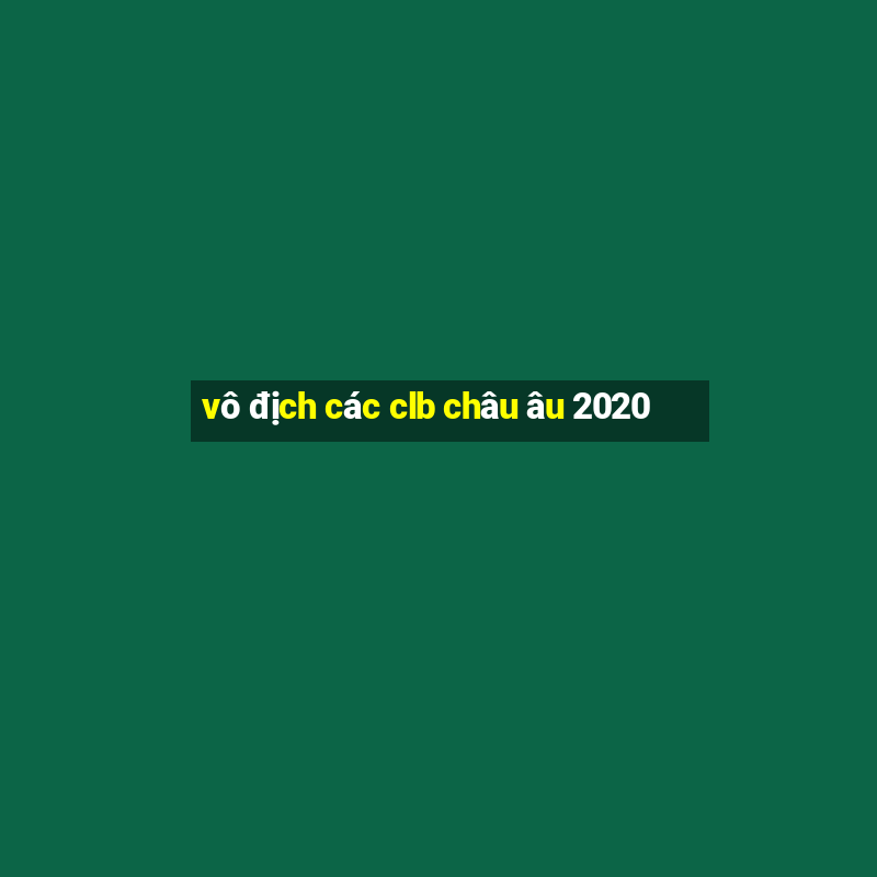 vô địch các clb châu âu 2020