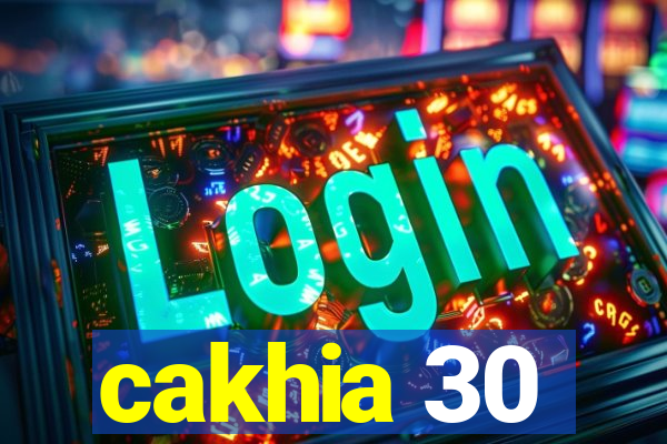 cakhia 30