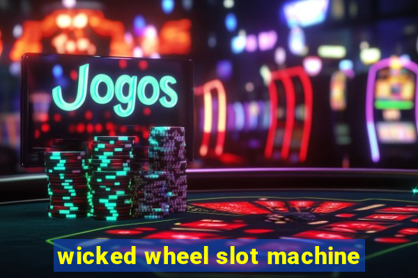 wicked wheel slot machine