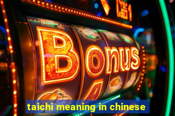 taichi meaning in chinese