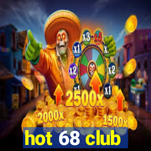 hot 68 club