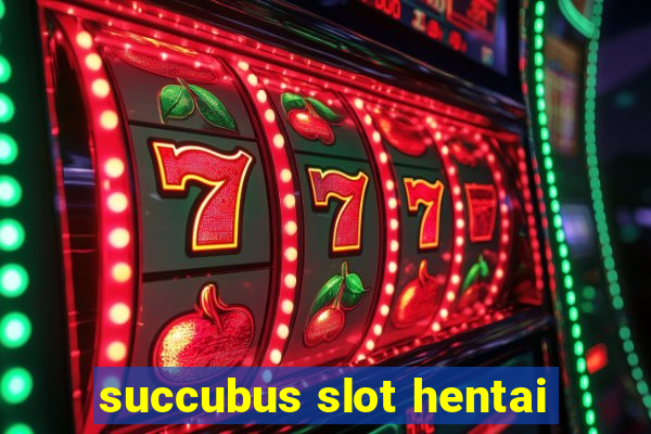 succubus slot hentai