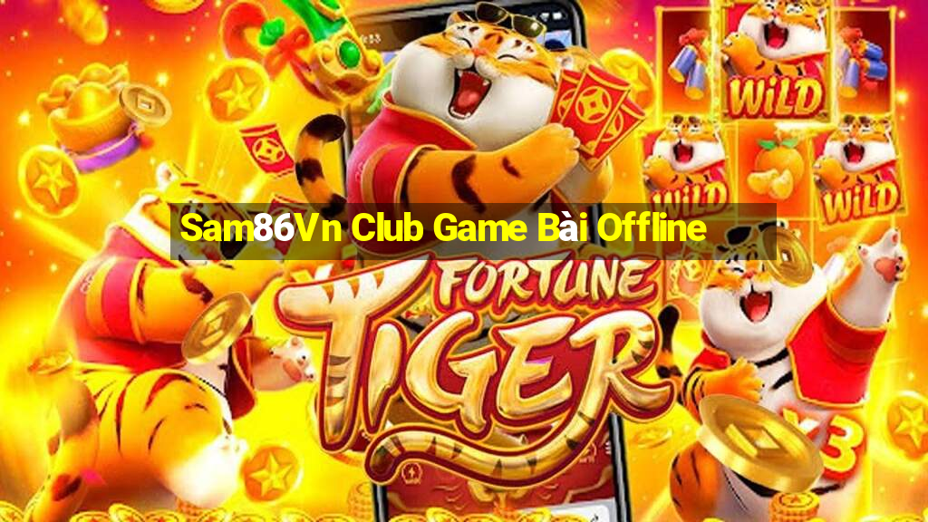 Sam86Vn Club Game Bài Offline