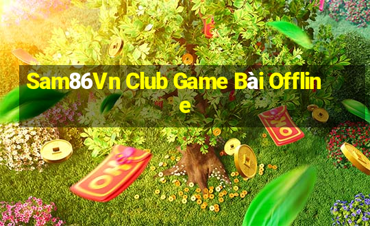 Sam86Vn Club Game Bài Offline