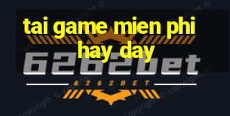 tai game mien phi hay day