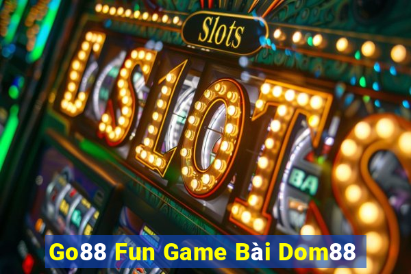 Go88 Fun Game Bài Dom88