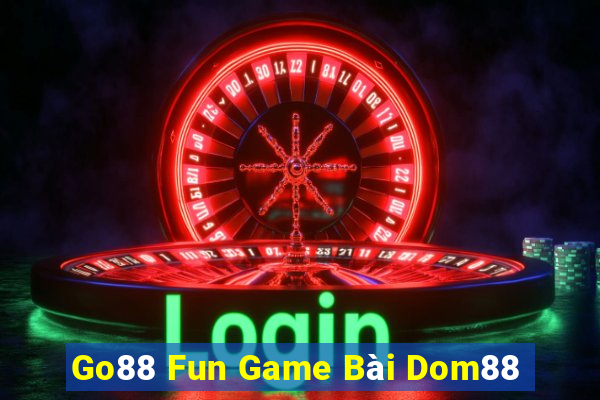 Go88 Fun Game Bài Dom88