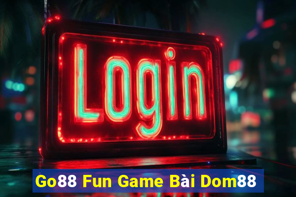 Go88 Fun Game Bài Dom88