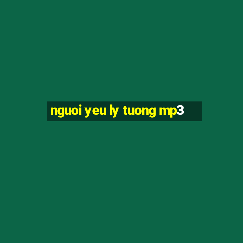 nguoi yeu ly tuong mp3