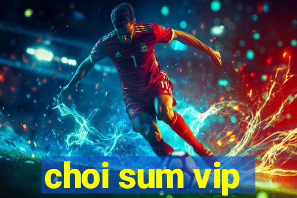 choi sum vip