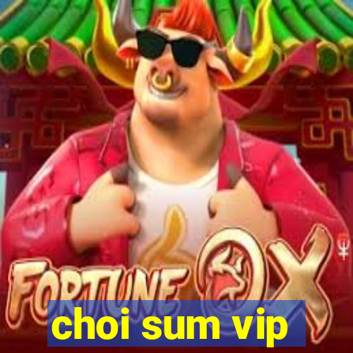 choi sum vip