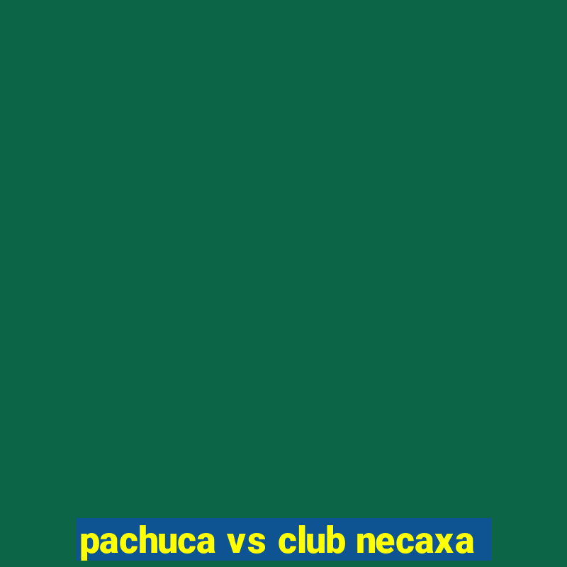 pachuca vs club necaxa