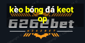 kèo bóng đá keotop