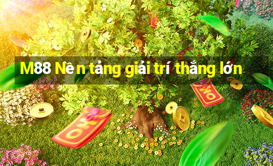 M88 Nền tảng giải trí thắng lớn