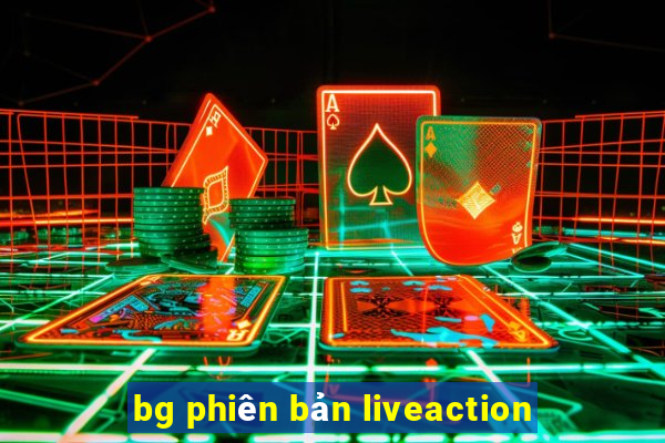 bg phiên bản liveaction