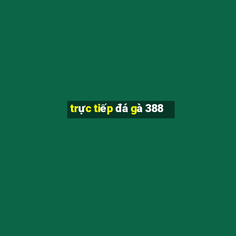 trực tiếp đá gà 388