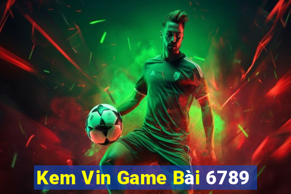 Kem Vin Game Bài 6789