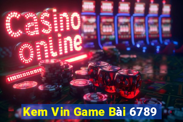 Kem Vin Game Bài 6789