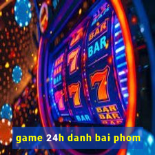 game 24h danh bai phom