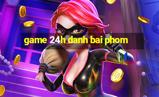 game 24h danh bai phom