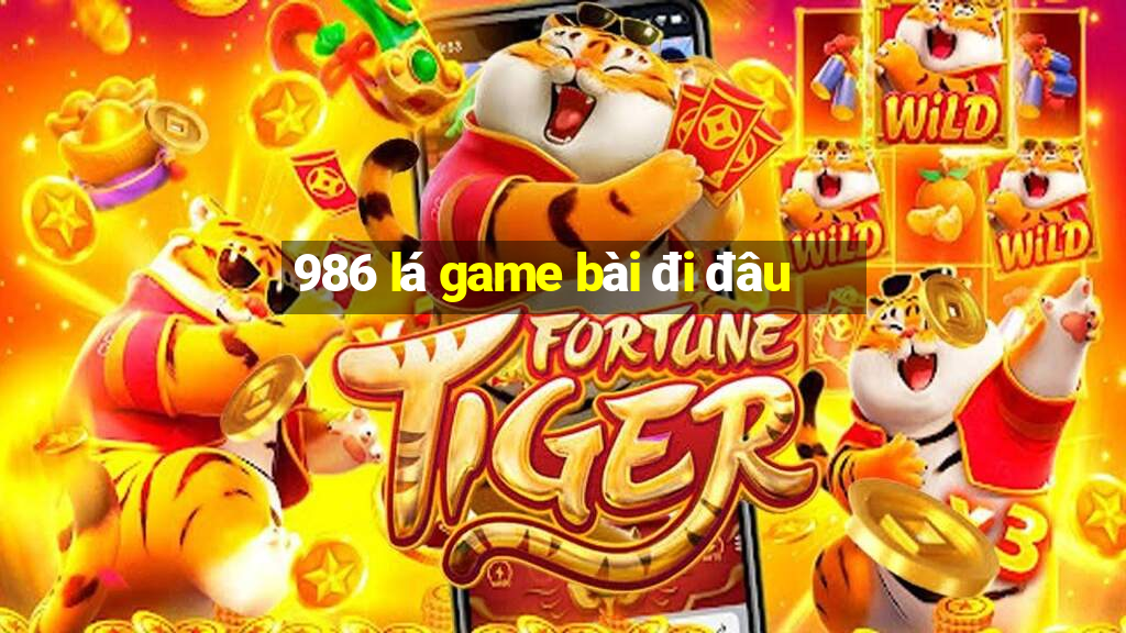 986 lá game bài đi đâu