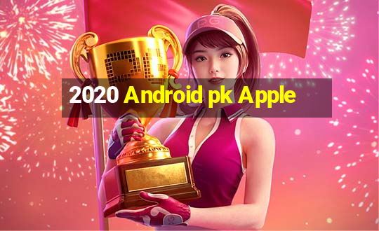 2020 Android pk Apple