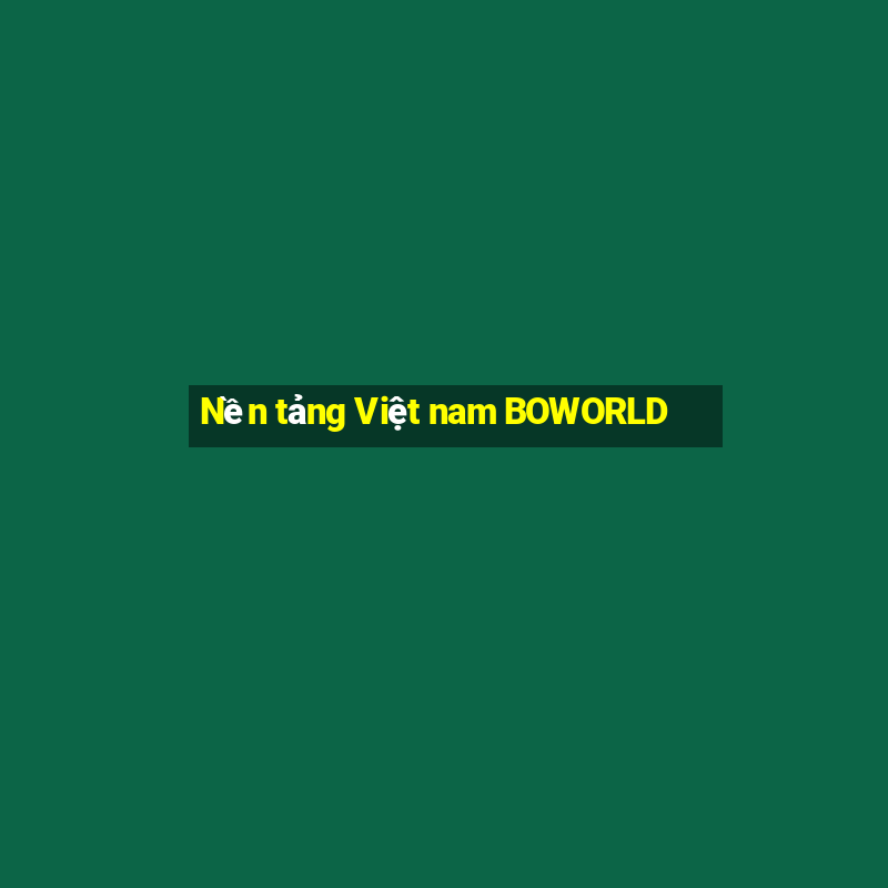 Nền tảng Việt nam BOWORLD