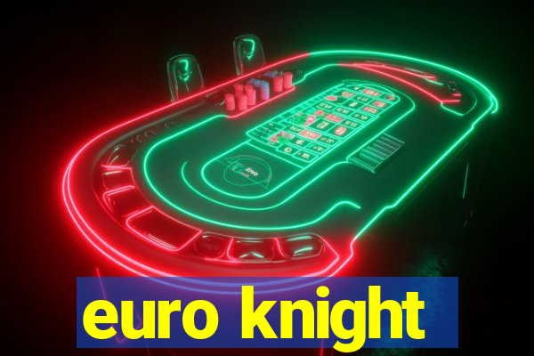 euro knight