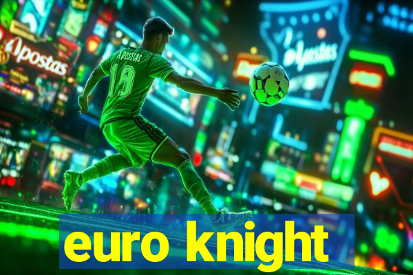 euro knight