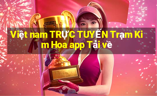 Việt nam TRỰC TUYẾN Trạm Kim Hoa app Tải về