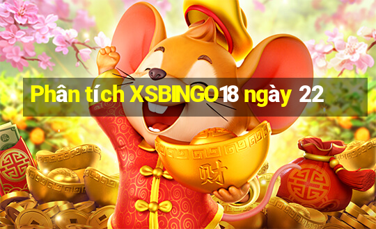 Phân tích XSBINGO18 ngày 22