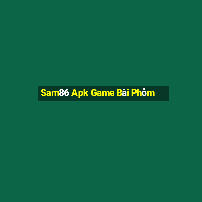 Sam86 Apk Game Bài Phỏm