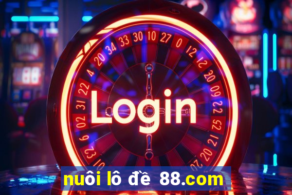 nuôi lô đề 88.com