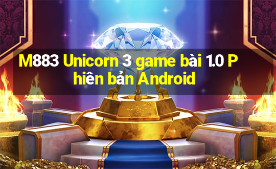 M883 Unicorn 3 game bài 1.0 Phiên bản Android