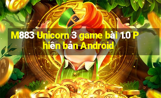 M883 Unicorn 3 game bài 1.0 Phiên bản Android