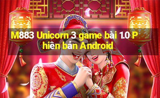 M883 Unicorn 3 game bài 1.0 Phiên bản Android