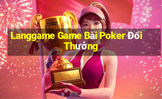 Langgame Game Bài Poker Đổi Thưởng